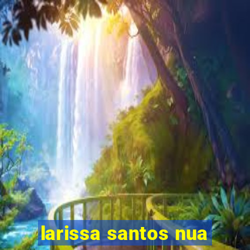 larissa santos nua